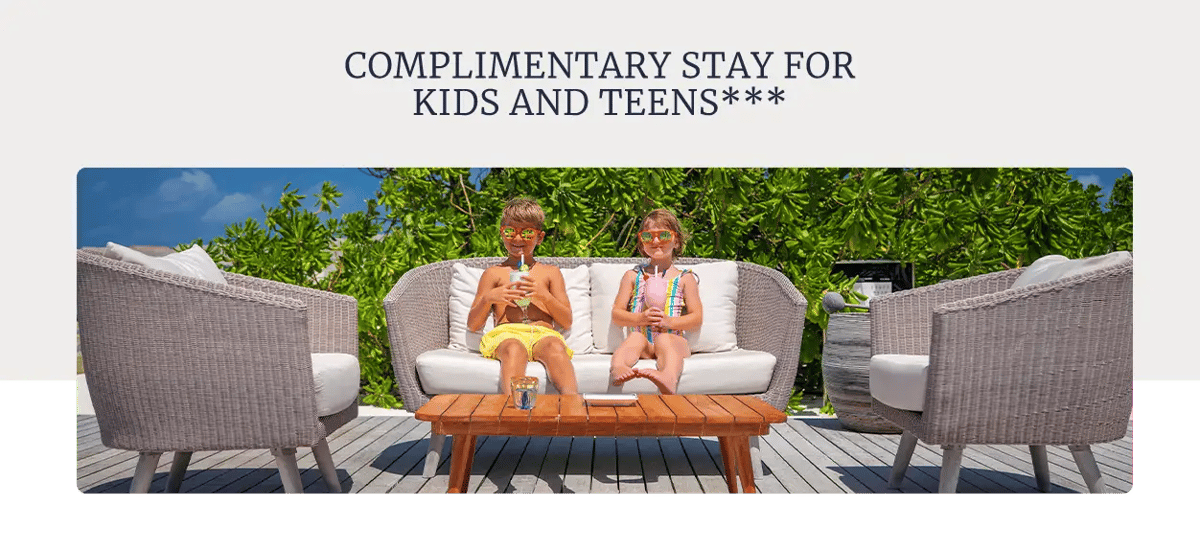 COMPLIMENTARY STAY FOR KIDS AND TEENS***