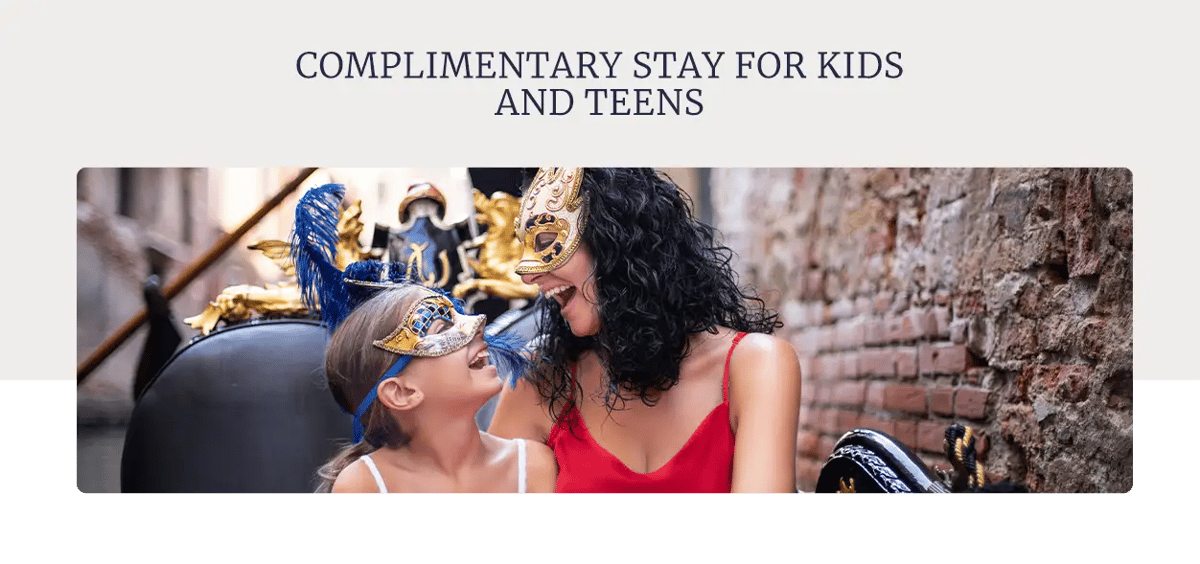 COMPLIMENTARY STAY FOR KIDS AND TEENS