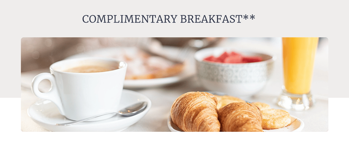 COMPLIMENTARY BREAKFAST**